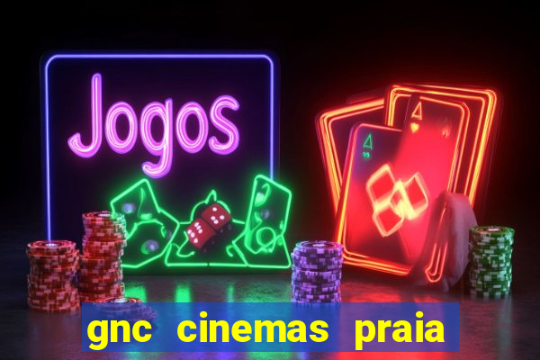 gnc cinemas praia de belas